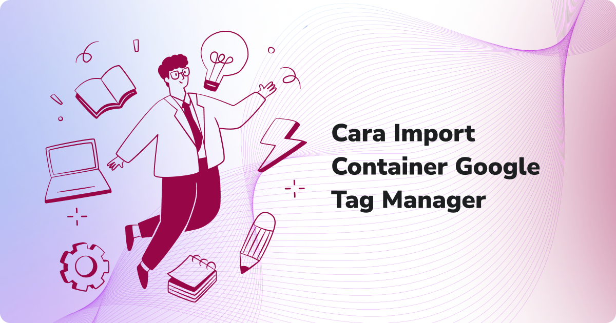 Cara Mengimpor Container ke Google Tag Manager